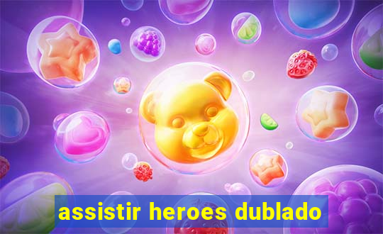 assistir heroes dublado